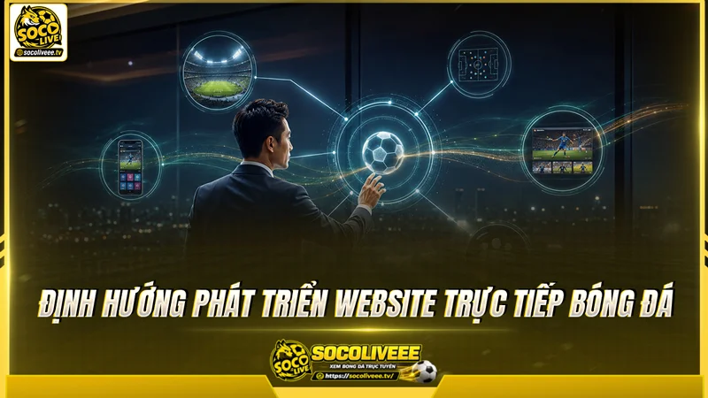 CEO Nguyễn Tấn Nam định hướng Sutbongtv trở thành website trực tiếp bóng đá hàng đầu