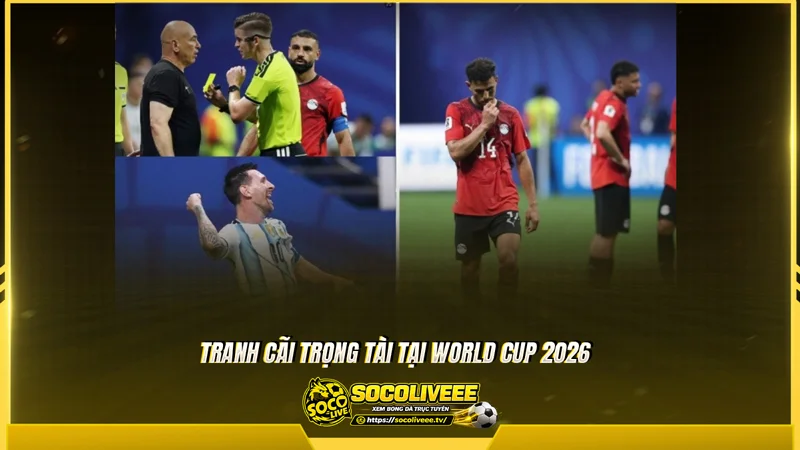 Tại World Cup 2026 tranh cãi trọng tài liên tục nổ ra