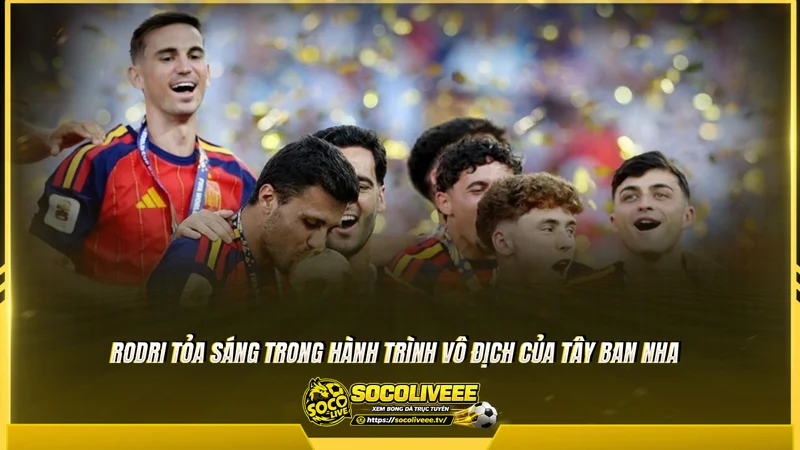Rodri tỏa sáng trong hành trình vô địch của Tây Ban Nha