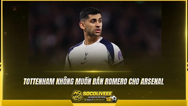 Tottenham không muốn bán Romero cho Arsenal