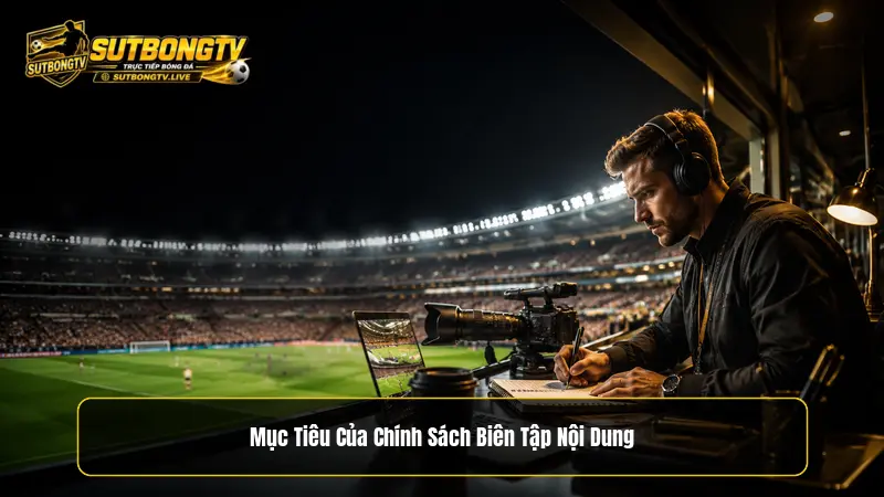 Mục tiêu của chính sách biên tập nội dung tại Sutbongtv
