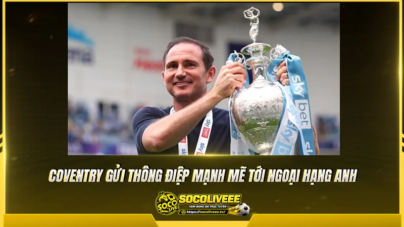 Coventry gửi thông điệp mạnh mẽ tới Ngoại hạng Anh