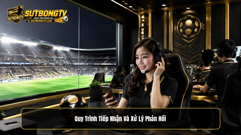 Quy trình tiếp nhận và xử lý phản hồi tại Sutbongtv