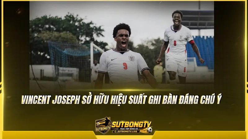 Vincent Joseph sở hữu hiệu suất ghi bàn đáng chú ý Vincent Joseph sở hữu hiệu suất ghi bàn đáng chú ý